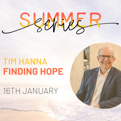 Summer Series: Finding Hope | Tim Hanna
