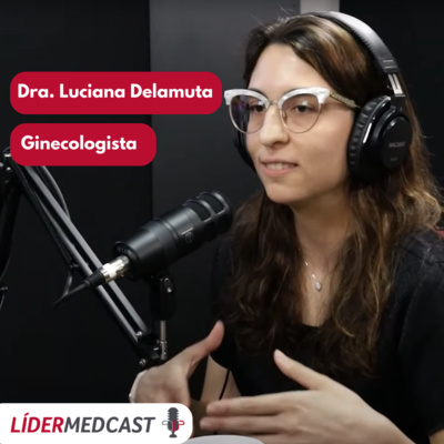 LíderMedCast #35 - Dra. Luciana Delamuta episode artwork