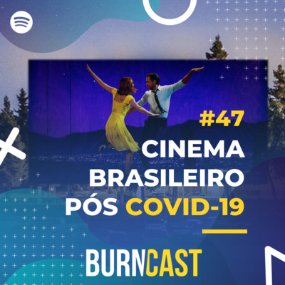 BURNCAST #47: Cinema Brasileiro Pós COVID-19 (feat. Pedro Vasconcelos)