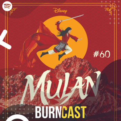 BURNCAST #60: Mulan - Quanto vale uma cultura?