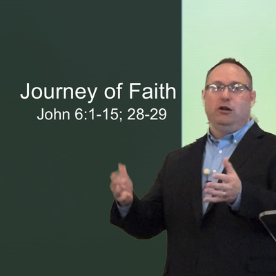 “Journey of Faith” (John 6:1-15; 28-29)