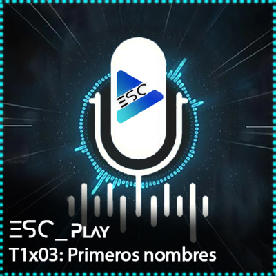 ESCPlay - T1x03 - Primeros nombres