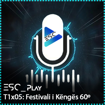 ESCPlay - T1x05 - Festivali i Këngës 60º