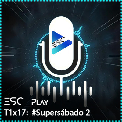 ESCPlay - T1x17 - #Supersábado 2