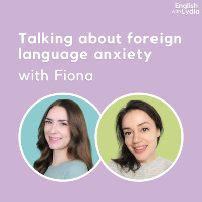 Talking about foreign language anxiety (with Fiona) Talking about foreign language anxiety (with Fiona)