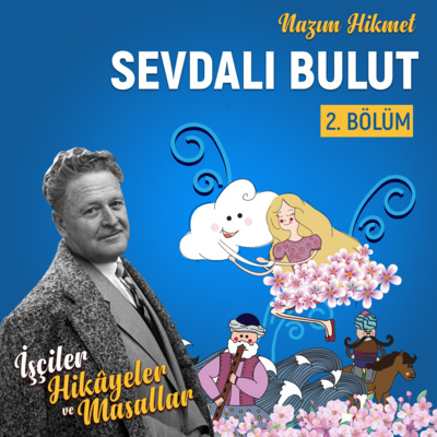 İşçiler, Hikâyeler ve Masallar - Sevdalı Bulut - Bölüm 2 - Nâzım Hikmet episode artwork