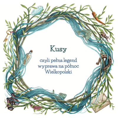 Kusy czyli pełna legend podróż na północ Wielkopolski