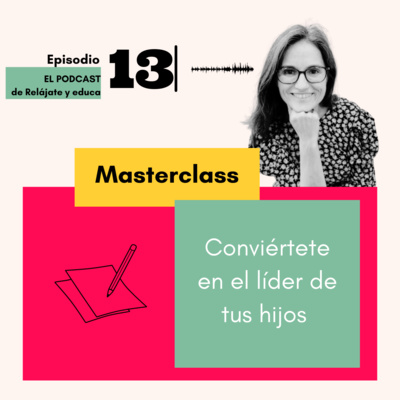 Masterclass Cómo convertirte en el líder que tus hijos necesitan. Diciembre 2021 episode artwork