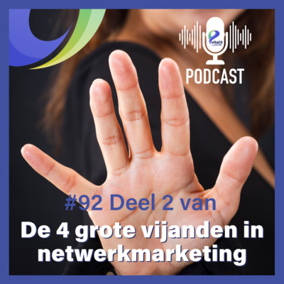 #92 De 4 grote vijanden in netwerkmarketing (deel 2) 