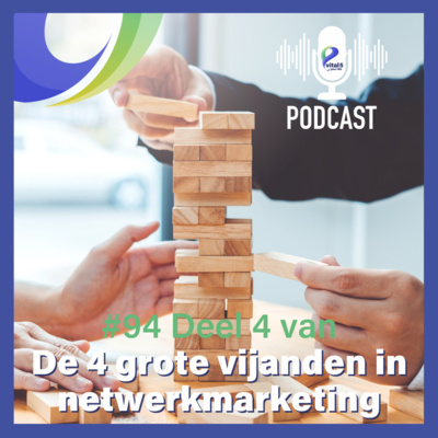 #94 De 4 grote vijanden in netwerkmarketing (deel 4)