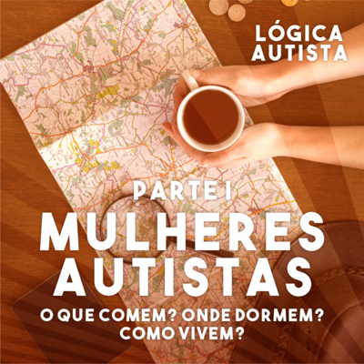 EP3 - PARTE 1 - Mulheres Autistas - O que comem? Onde dormem? Como vivem?