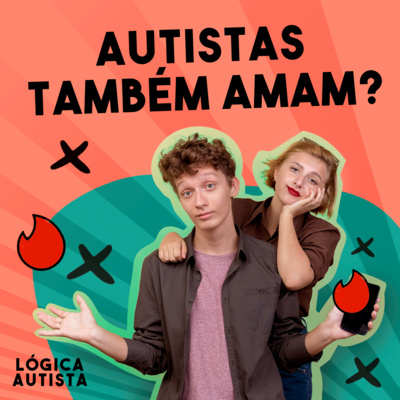 EP5 - Autistas também amam? - Autismo e relacionamentos