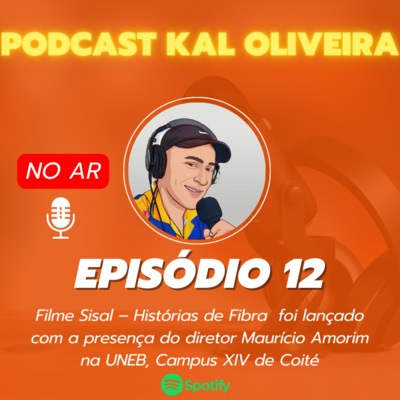 #Ep12 - Filme Sisal – Histórias de Fibra foi lançado com a presença do diretor Maurício Amorim na UNEB, Campus XIV de Coité episode artwork