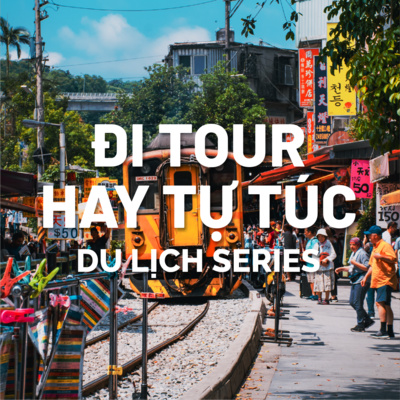 EP1: DU LỊCH ĐI TOUR HAY TỰ TÚC || Series: Du lịch