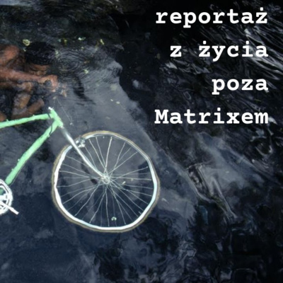 reportaż z życia poza Matrixem | Marcin Vam