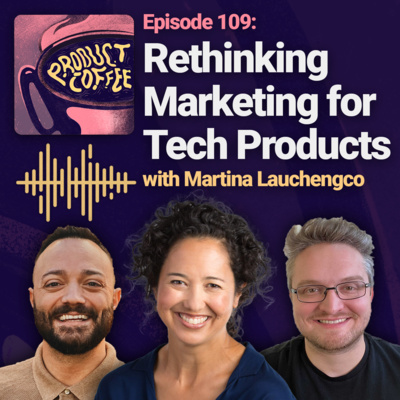 109. Rethinking Marketing for Tech Products (w/Martina Lauchengco)