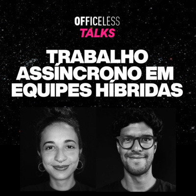 Trabalho assíncrono em equipes híbridas | Officeless Talks #061