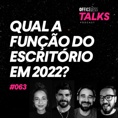 Qual a função do escritório em 2022? | Officeless Talks #063