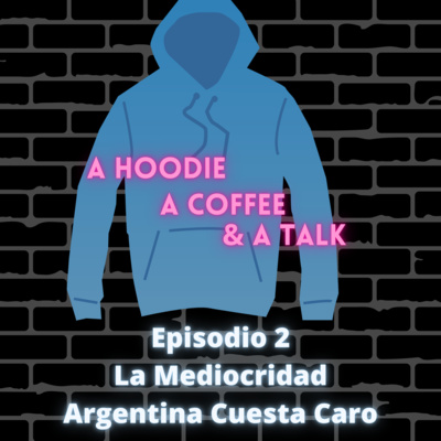 Episodio II - La Mediocridad Argentina Cuesta Caro episode artwork