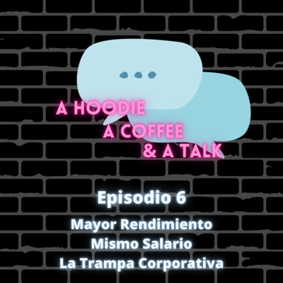 Episodio VI - Mayor Rendimiento, Mismo Salario. La Trampa Corporativa.