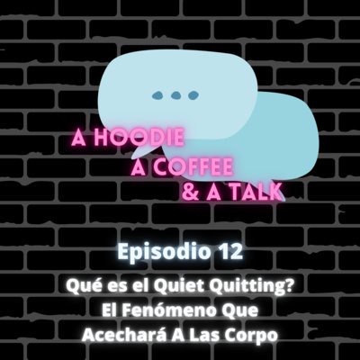 Episodio XII - Qué Es El Quiet Quitting? El Fenómeno Que Acechará A Las Corpo
