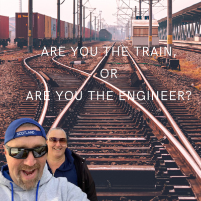 Are You The Train or The Engineer?