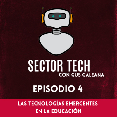 Sector Tech 04: Las Tecnologías Emergentes en la Educación
