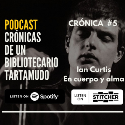 Crónicas de un Bibliotecario Tartamudo - Crónica #5: Ian Curtis en Cuerpo y Alma