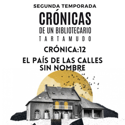 Crónicas de un Bibliotecario Tartamudo - Temporada 2 - Crónica: 12 - El País de las Calles Sin Nombre