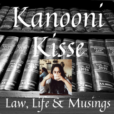 Kanooni Kisse: Law, Life & Musings