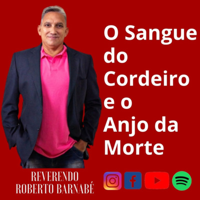 O Sangue do cordeiro e o anjo da Morte - Rev Roberto Barnabé episode artwork