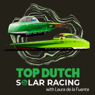 Ep 21 - Top Dutch Solar Racing (with Laura de la Fuente)