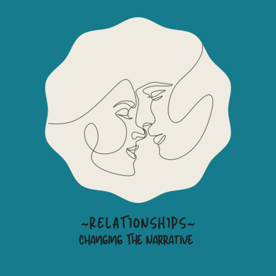 Episode 1 - Relationships - Changing the Narrative  episode artwork