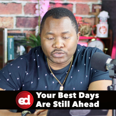 EP. 25 Your Best Days Are Still Ahead