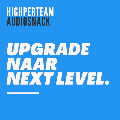 Highperteam Podcast - Upgrade naar Next Level Geluk, Performance en Succes