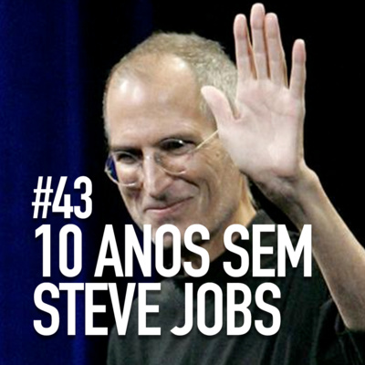 43 - DEZ ANOS SEM STEVE JOBS