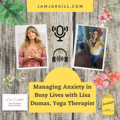 S01 E04: Managing Anxiety in Busy Lives with Lisa Dumas, Yoga Therapist