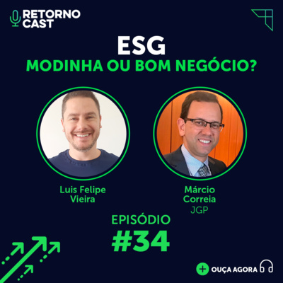 #34 - Fundos ESG: modinha ou bom negócio? Com Márcio Correia da JGP