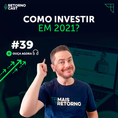 #39 - Como investir em 2021?