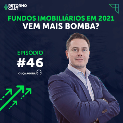 #46 | Fundos Imobiliários em 2021: Vem mais BOMBA?