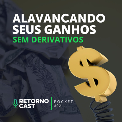 #40 - POCKET | Como alavancar seus ganhos SEM DERIVATIVOS!
