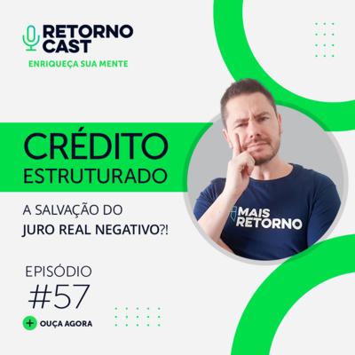 #57 - Crédito Estruturado - A salvação do juro real negativo?