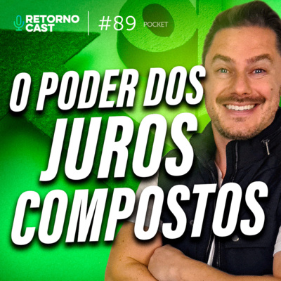 O mundo real dos JUROS COMPOSTOS NOS INVESTIMENTOS | RETORNOCAST POCKET #89