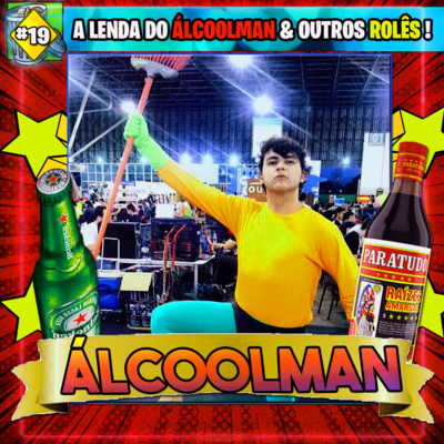 A Lenda do ÁLCOOLMAN & outros ROLÊS ALEATÓRIOS // LIXOCAST #19