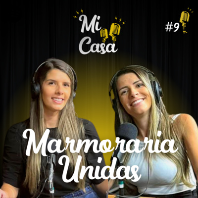 Mi Casa 9 | COMO ESCOLHER toda a MARMORARIA DA SUA CASA com Marmoraria Unidas 🏡  episode artwork