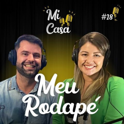 Mi Casa 18 | A DEMOCRATIZAÇÃO DA DECORAÇÃO NO BRASIL e PRODUTOS INOVADORES com Meu Rodapé episode artwork
