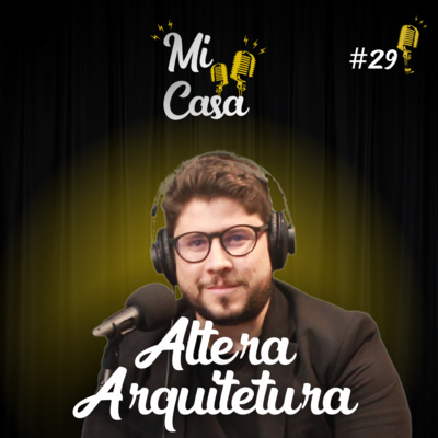 Mi Casa 29 | ARQUITETO DOS FAMOSOS e dos MELHORES TOURS DE PROJETO no Youtube com Renan da Altera Arquitetura  episode artwork