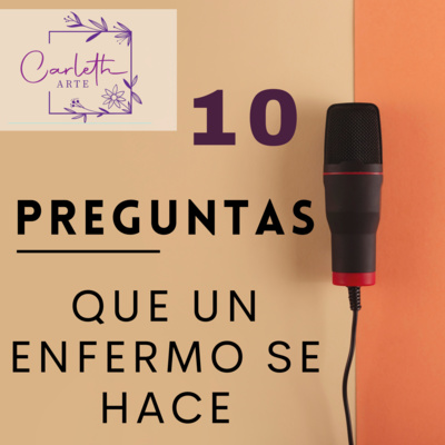 10 Preguntas que un enfermo se hace 10 Preguntas que un enfermo se hace