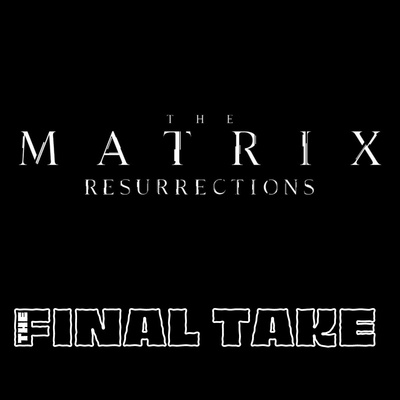 Ep 13: The Matrix Resurrections: We're Back...Again