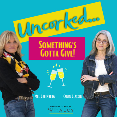 Life Uncorked with Mel Greenberg and Caren Glasser